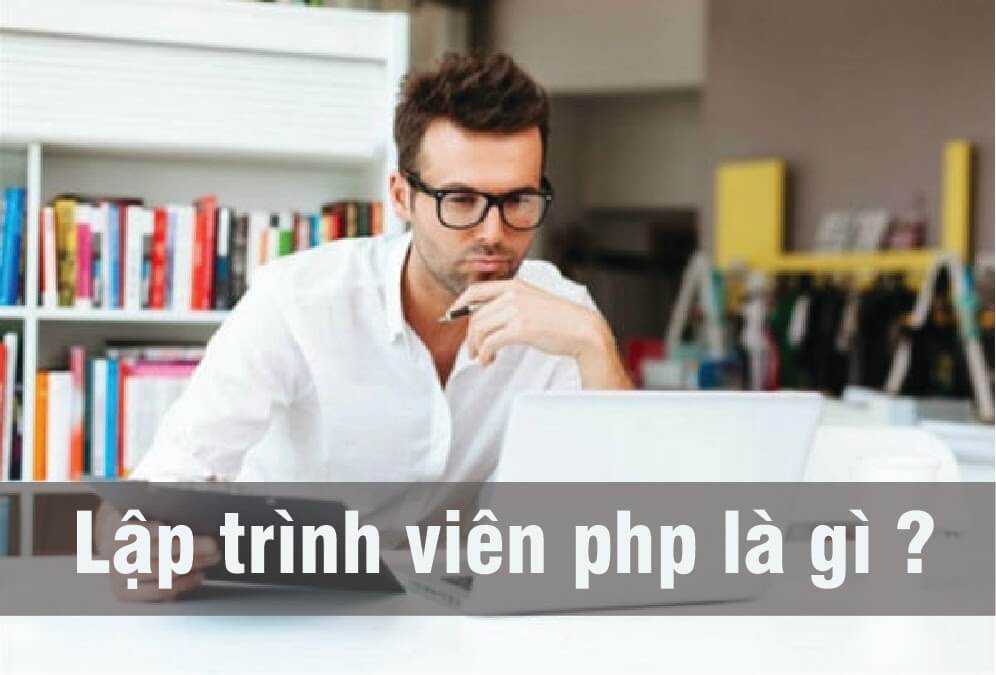 Lập trình viên PHP là gì? Công việc của lập trình viên là làm gì?